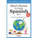 Short Stories to Learn Spanish, Vol. 1: For Beginners and Intermediate Students