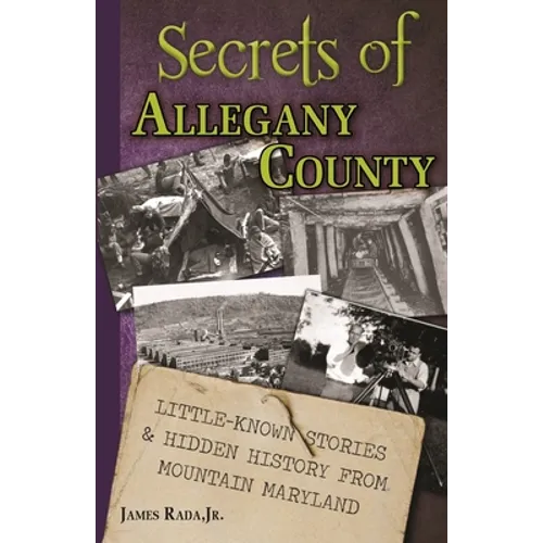 Secrets of Allegany County: Little-Known Stories & Hidden History From Mountain Maryland