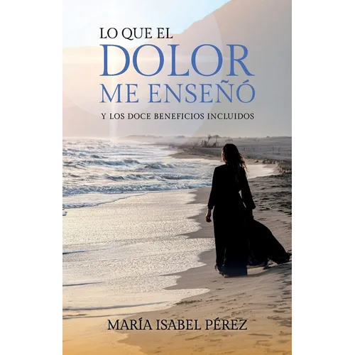 Lo que el dolor me enseñó y los doce beneficios incluidos