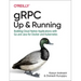 Grpc: Up and Running: Building Cloud Native Applications with Go and Java for Docker and Kubernetes