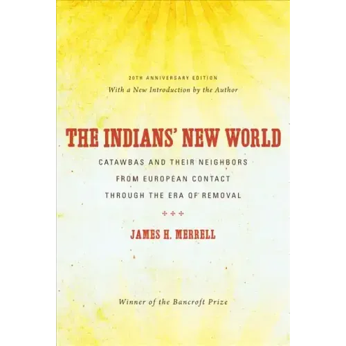 The Indians' New World: Catawbas and Their Neighbors from European Contact through the Era of Removal