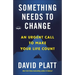 Something Needs to Change: An Urgent Call to Make Your Life Count