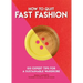 How to Quit Fast Fashion: 100 Expert Tips for a Sustainable Wardrobe