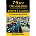 75 Top Car Museums in Europe & America: A Collection of Magazine Articles
