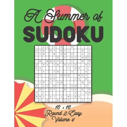 A Summer of Sudoku 16 x 16 Round 2: Easy Volume 4: Relaxation Sudoku Travellers Puzzle Book Vacation Games Japanese Logic Number Mathematics Cross Sum