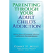 Parenting Through Your Adult Child's Addiction: Making Sense of Treatment, Aftercare, and Recovery Recommendations