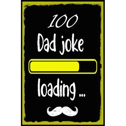 100 Dad jokes: The 100 Dad jokes, That Will Actually Make You Laugh, Best and Hilarious Dad Jokes, Cheesy and Really Terrible