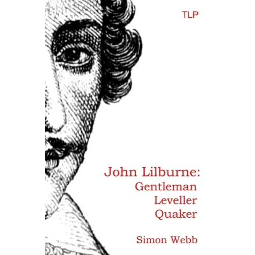 John Lilburne: Gentleman, Leveller, Quaker