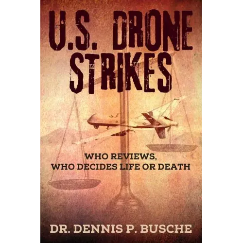 U.S. Drone Strikes: Who Reviews, Who Decides Life or Death