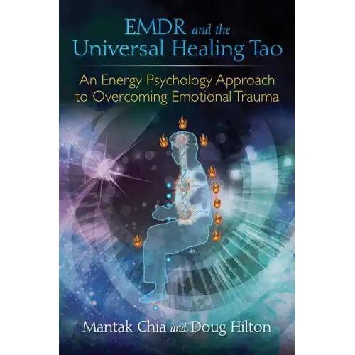 Emdr and the Universal Healing Tao: An Energy Psychology Approach to Overcoming Emotional Trauma