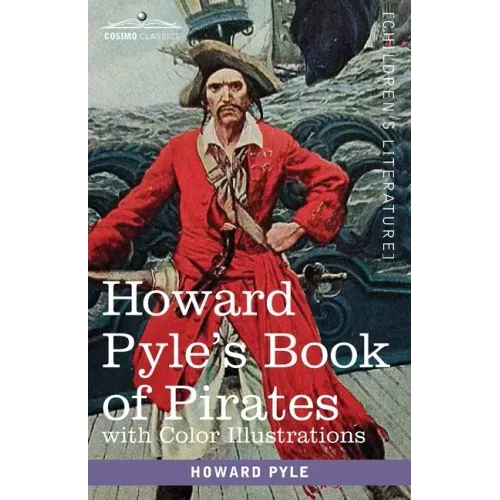 Howard Pyle's Book of Pirates, with color illustrations: Fiction, Fact & Fancy concerning the Buccaneers & Marooners of the Spanish Main