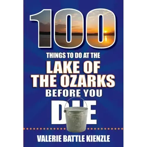 100 Things to Do at the Lake of the Ozarks Before You Die