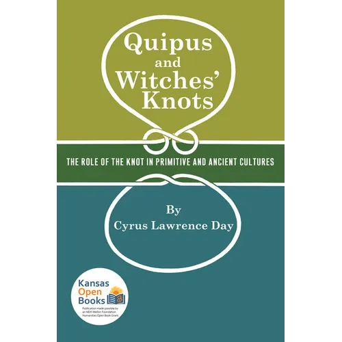 Quipus and Witches' Knots: The Role of the Knot in Primitive and Ancient Culture, with a Translation and Analysis of Oribasius de Laqueis
