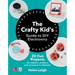 The Crafty Kids Guide to DIY Electronics: 20 Fun Projects for Makers, Crafters, and Everyone in Between