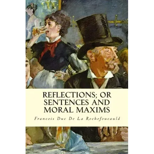 Reflections; Or Sentences and Moral Maxims