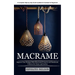Macrame: A Complete Step-by-step Guide Updated & Illustrated for Beginners (Improve Your Designs With Illustrated Projects and Handmade Patterns for H