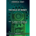 The Role of Money - what it should be contrasted with what it has become: New edition
