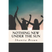 Nothing New Under The Sun: Quick Guide To Purposeful and Intentional Living