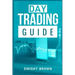 Day Trading Guide: Create a Passive Income Stream in 17 Days by Mastering Day Trading. Learn All the Strategies and Tools for Money Manag