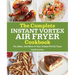 The Complete Instant Vortex Air Fryer Cookbook: Fry, Bake, and More in Your Instant Pot Air Fryer