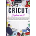 Cricut Explore Air 2: The Ultimate Beginners Guide to Master Your Cricut Explore Air 2, Design Space and Tips and Tricks to Realize Your Project Ideas