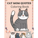 Cat Mom Quotes Coloring Book: Cat Coloring Book For Adults
