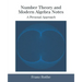 Number Theory and Modern Algebra Notes: A Personal Approach