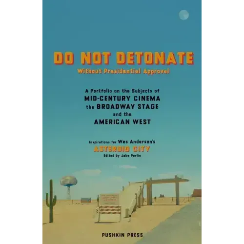 Do Not Detonate Without Presidential Approval: A Portfolio on the Subjects of Mid-Century Cinema, the Broadway Stage and the American West