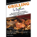 Grilling for Beginners: The Ultimate How to Grill Book with Barbecue Techniques and Recipes; a Great BBQ Book