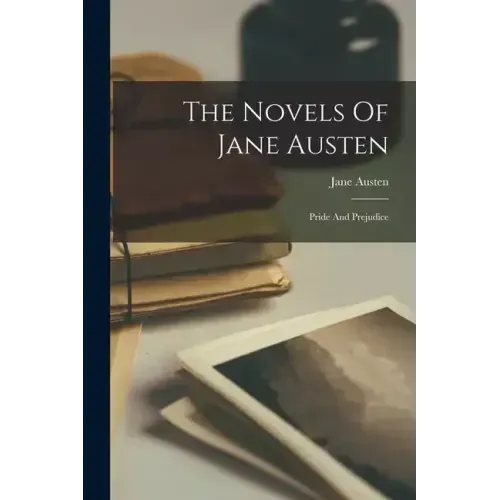 The Novels Of Jane Austen: Pride And Prejudice