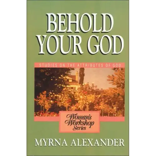 Behold Your God: Studies on the Attributes of God