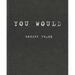 Robert Frank: You Would