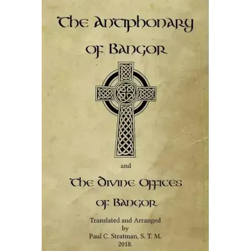 The Antiphonary of Bangor and The Divine Offices of Bangor: The Liturgy of Hours of the ancient Irish church.