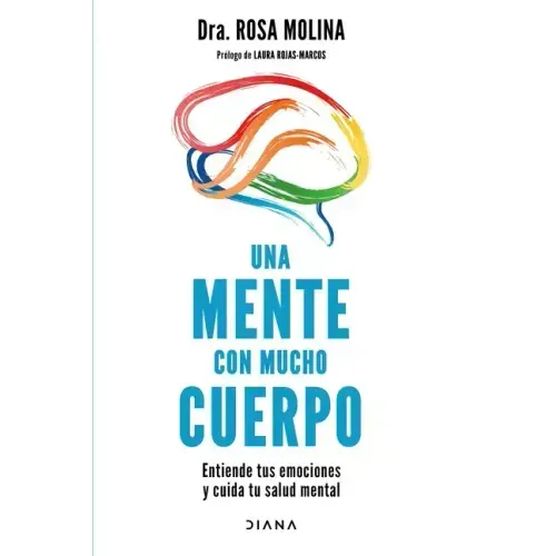 Una Mente Con Mucho Cuerpo: Entiende Tus Emociones Y Cuida Tu Salud Mental