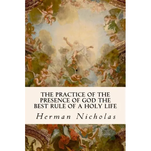 The Practice of the Presence of God the Best Rule of a Holy Life