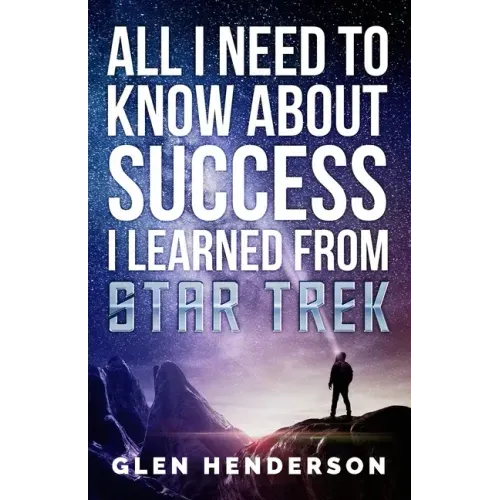 All I Need To Know About Success I Learned From Star Trek