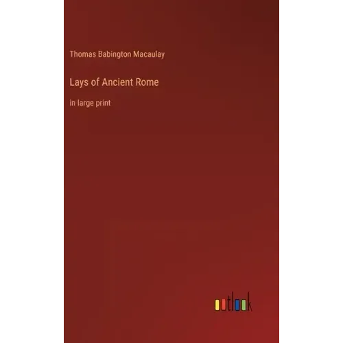 Lays of Ancient Rome: in large print
