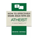 How to Effectively Share Jesus with an Atheist: Or Someone Trapped In a Cult