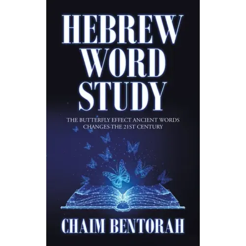 Hebrew Word Study: The Butterfly Effect Ancient Words Changes the 21St Century