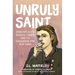 Unruly Saint: Dorothy Day's Radical Vision and Its Challenge for Our Times