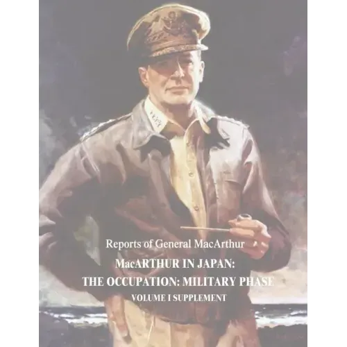 MacArthur in Japan: The Occupation: Military Phase: Volume I Supplement