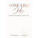None Like Her: Awaken the Beauty Within You