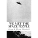 We Met the Space People