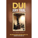 DUI Jury Trial: A True Story