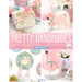 Pretty Handmades: Felt and Fabric Sewing Projects to Warm Your Heart