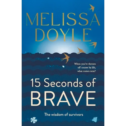 Fifteen Seconds of Brave: The Wisdom of Survivors