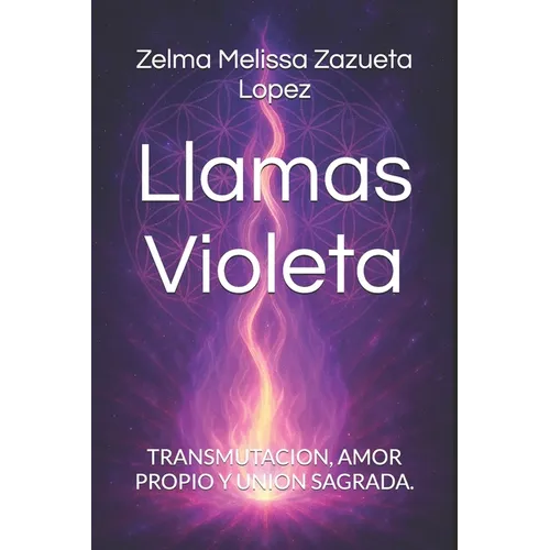 Llamas Violeta: Transmutacion, Amor Propio Y Union Sagrada.