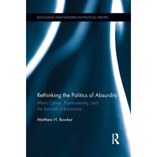 Rethinking the Politics of Absurdity: Albert Camus, Postmodernity, and the Survival of Innocence
