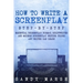 How to Write a Screenplay: Step-by-Step Essential Screenplay Format, Scriptwriter and Modern Screenplay Writing Tricks Any Writer Can Learn