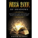 Wicca, Book of Shadows: Discover the Nature of Magic Rituals and Spells. Learn how to Direct your Energies to Achieve the Outcomes you have se